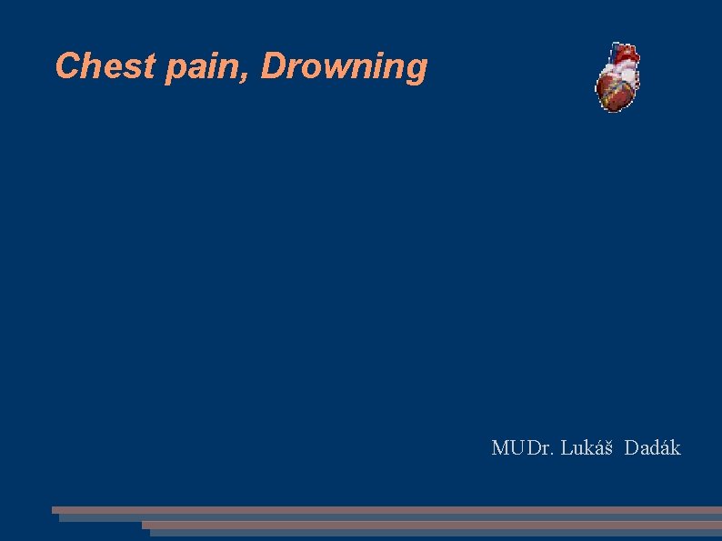 Chest pain, Drowning MUDr. Lukáš Dadák 