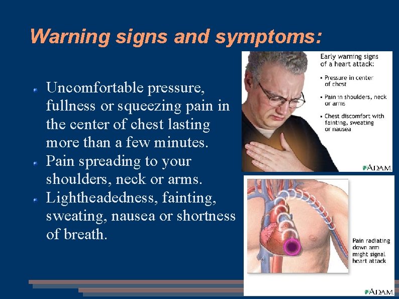 Warning signs and symptoms: Uncomfortable pressure, fullness or squeezing pain in the center of