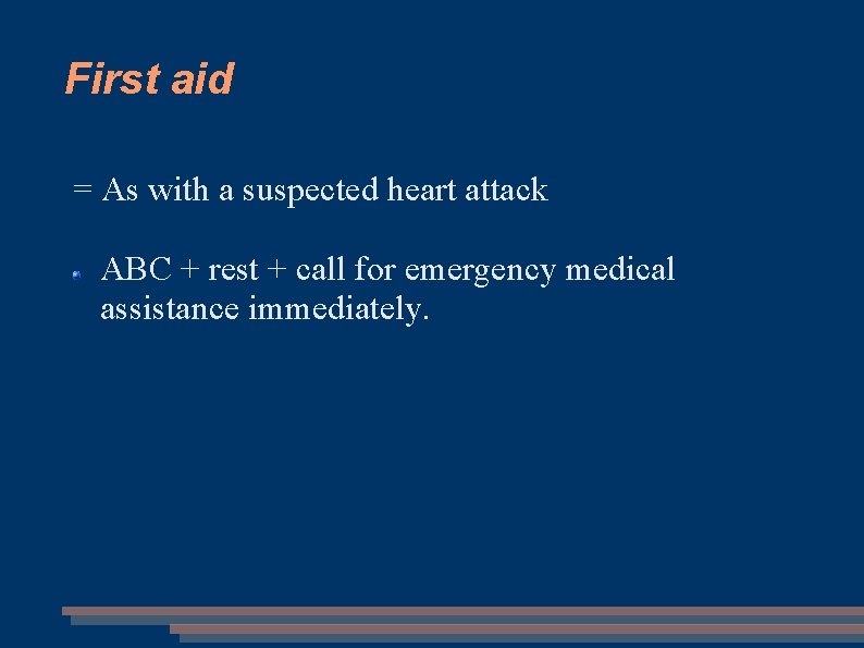 First aid = As with a suspected heart attack ABC + rest + call