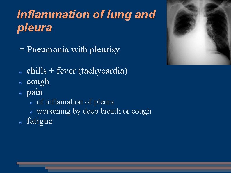 Inflammation of lung and pleura = Pneumonia with pleurisy chills + fever (tachycardia) cough