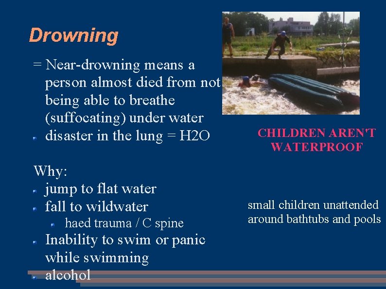 Drowning = Near-drowning means a person almost died from not being able to breathe