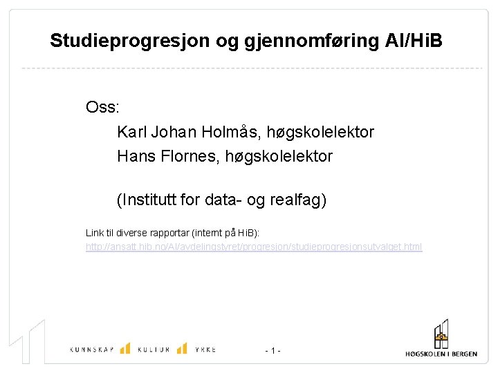 Studieprogresjon og gjennomføring AI/Hi. B Oss: Karl Johan Holmås, høgskolelektor Hans Flornes, høgskolelektor (Institutt