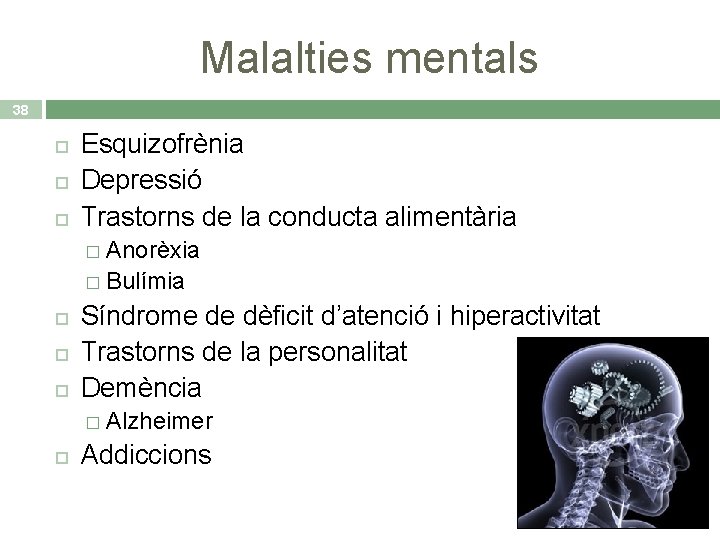 Malalties mentals 38 Esquizofrènia Depressió Trastorns de la conducta alimentària � Anorèxia � Bulímia