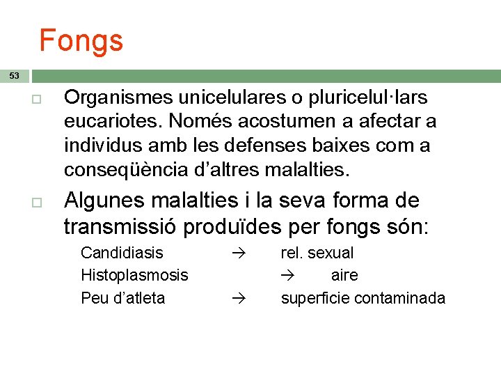 Fongs 53 Organismes unicelulares o pluricelul·lars eucariotes. Només acostumen a afectar a individus amb