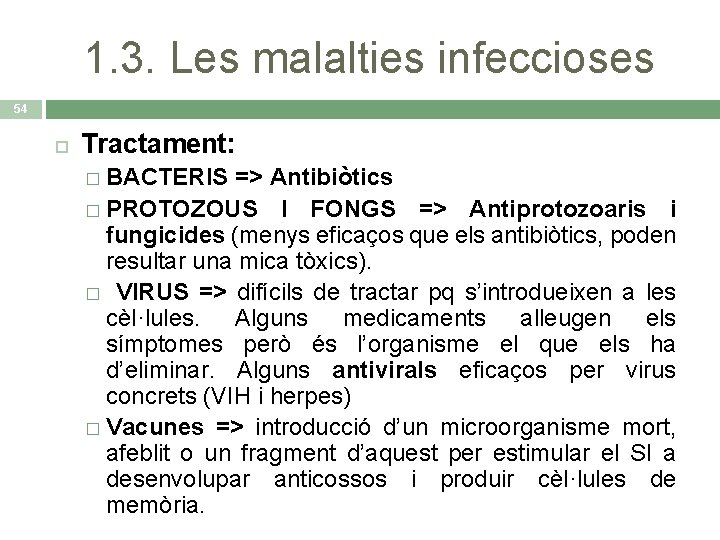 1. 3. Les malalties infeccioses 54 Tractament: � BACTERIS => Antibiòtics � PROTOZOUS I