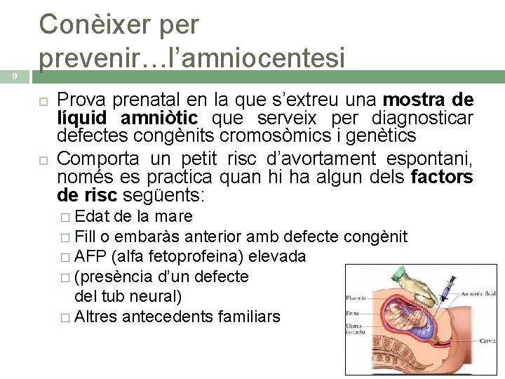 9 Conèixer prevenir…l’amniocentesi Prova prenatal en la que s’extreu una mostra de líquid amniòtic