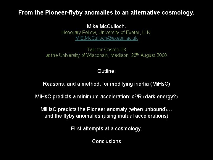 From the Pioneer-flyby anomalies to an alternative cosmology. Mike Mc. Culloch. Honorary Fellow, University
