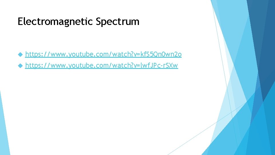 Electromagnetic Spectrum https: //www. youtube. com/watch? v=kf. S 5 Qn 0 wn 2 o