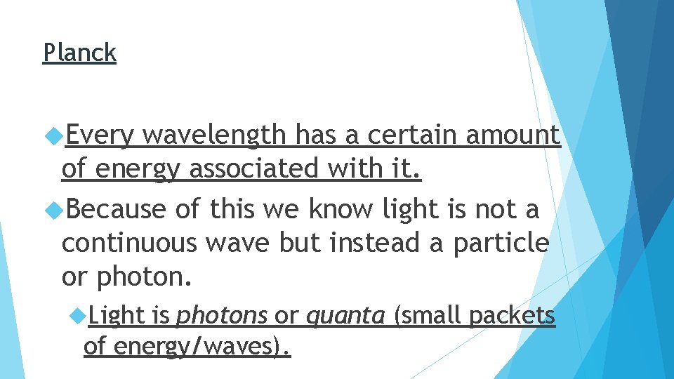 Planck Every wavelength has a certain amount of energy associated with it. Because of