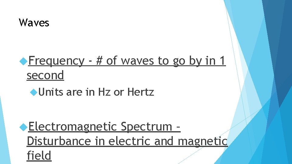 Waves Frequency - # of waves to go by in 1 second Units are