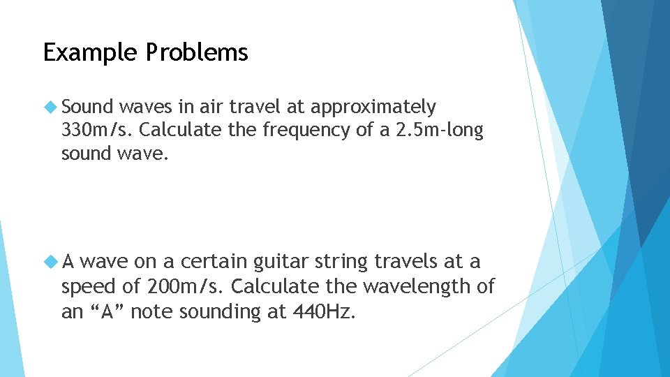 Example Problems Sound waves in air travel at approximately 330 m/s. Calculate the frequency