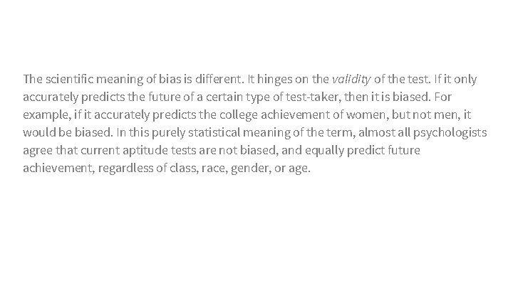 The scientific meaning of bias is different. It hinges on the validity of the