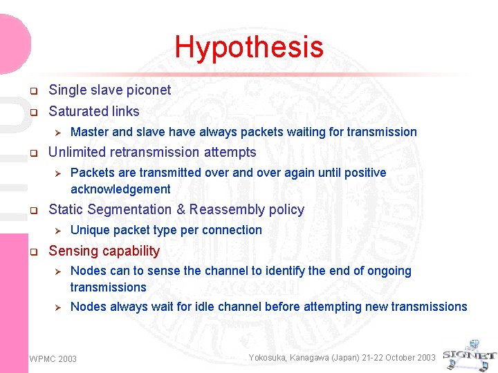 Hypothesis q Single slave piconet q Saturated links Ø q Unlimited retransmission attempts Ø