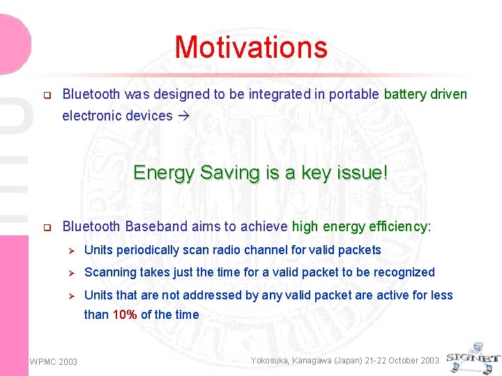 Motivations q Bluetooth was designed to be integrated in portable battery driven electronic devices