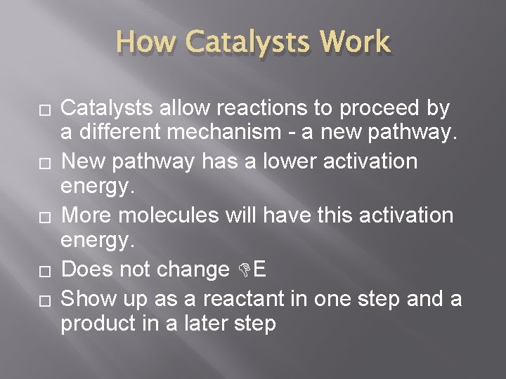 How Catalysts Work � � � Catalysts allow reactions to proceed by a different