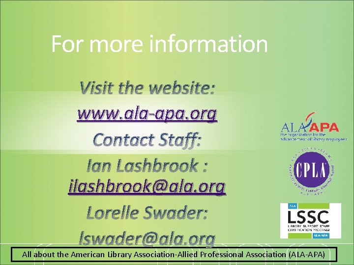 For more information Visit the website: www. ala-apa. org Contact Staff: Ian Lashbrook :