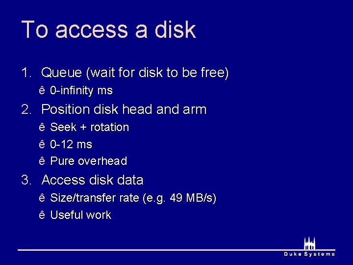 To access a disk 1. Queue (wait for disk to be free) ê 0