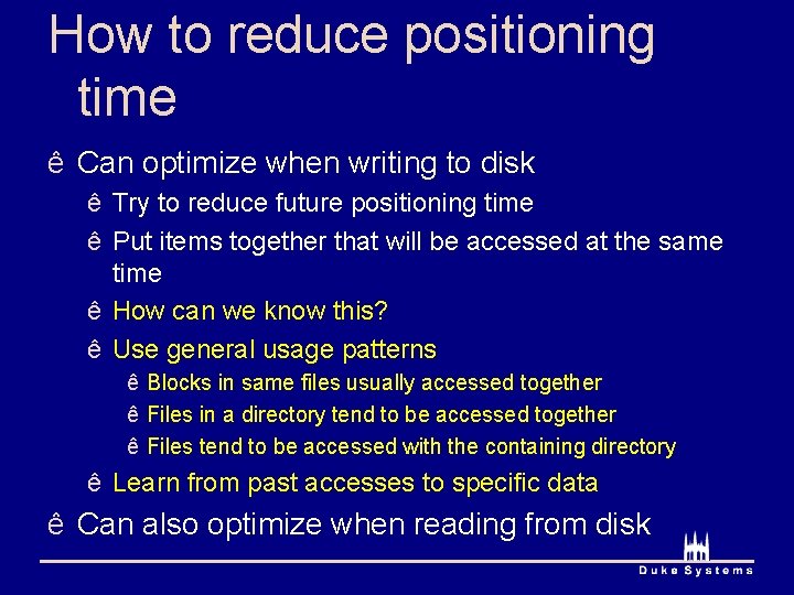 How to reduce positioning time ê Can optimize when writing to disk ê Try