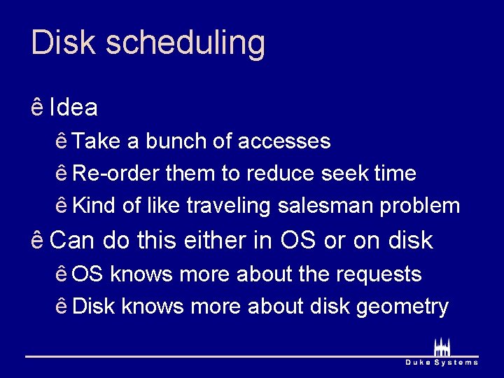 Disk scheduling ê Idea ê Take a bunch of accesses ê Re-order them to