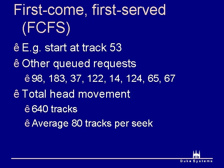First-come, first-served (FCFS) ê E. g. start at track 53 ê Other queued requests