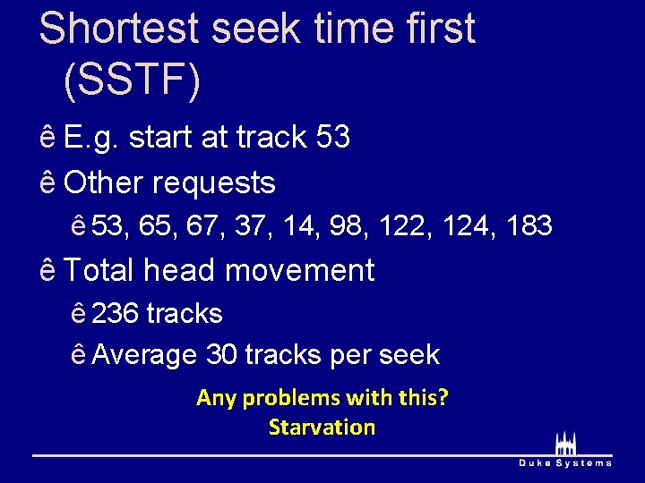 Shortest seek time first (SSTF) ê E. g. start at track 53 ê Other