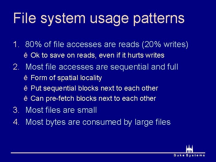 File system usage patterns 1. 80% of file accesses are reads (20% writes) ê
