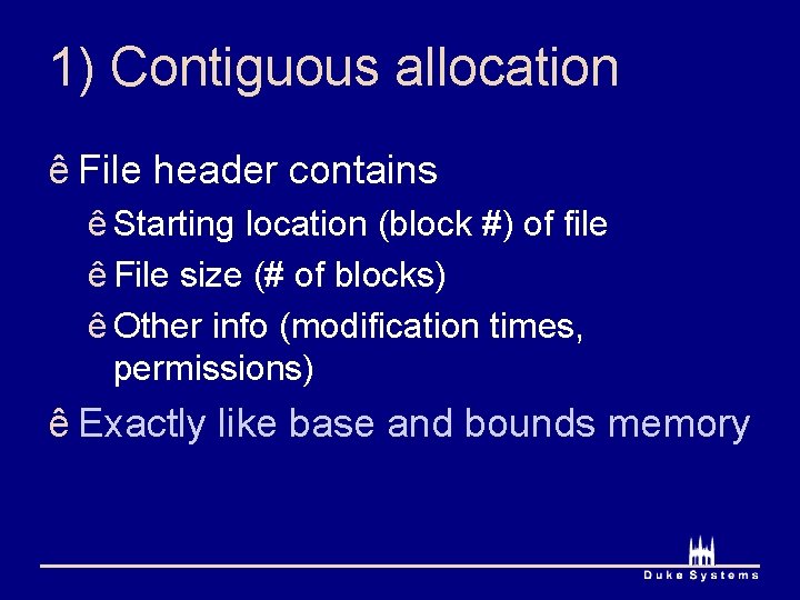 1) Contiguous allocation ê File header contains ê Starting location (block #) of file