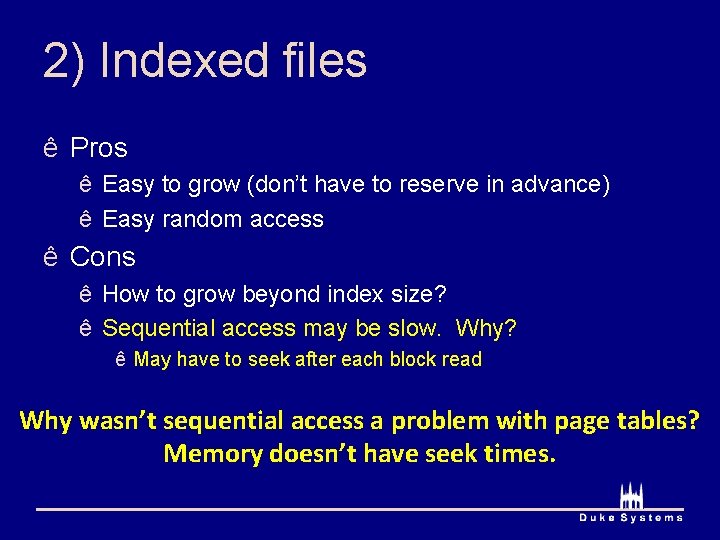 2) Indexed files ê Pros ê Easy to grow (don’t have to reserve in