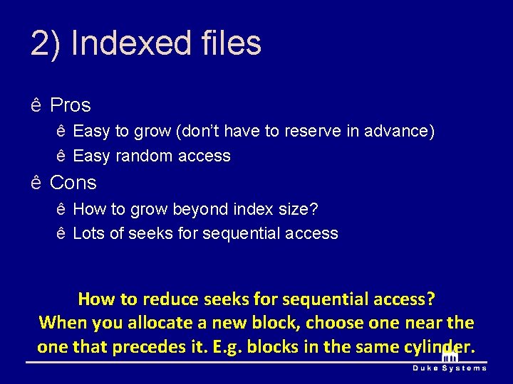 2) Indexed files ê Pros ê Easy to grow (don’t have to reserve in