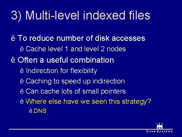 3) Multi-level indexed files ê To reduce number of disk accesses ê Cache level