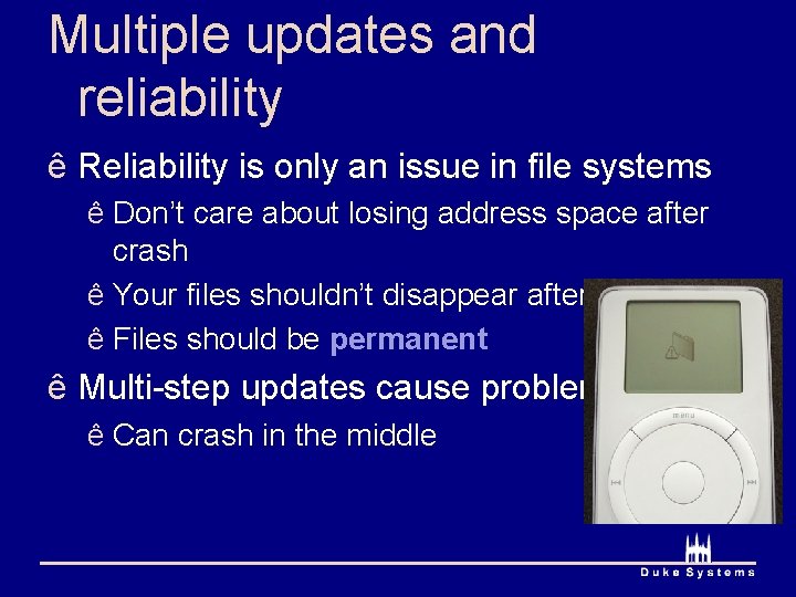 Multiple updates and reliability ê Reliability is only an issue in file systems ê