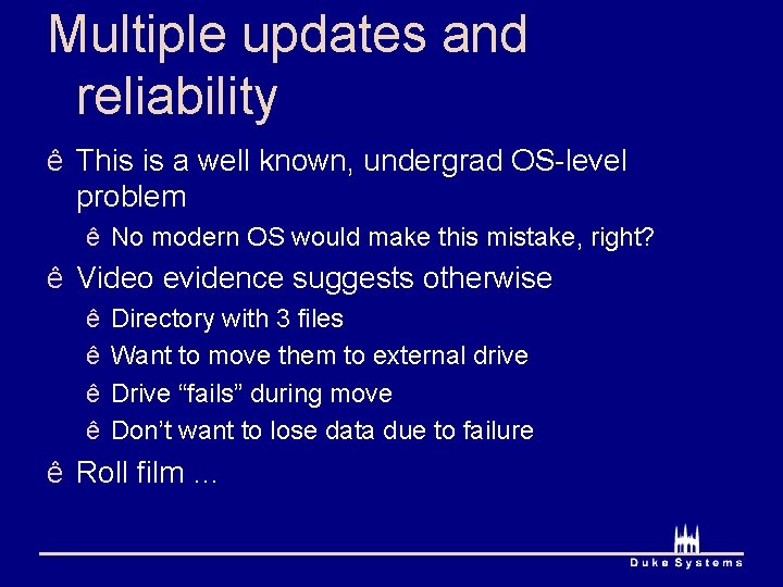 Multiple updates and reliability ê This is a well known, undergrad OS-level problem ê