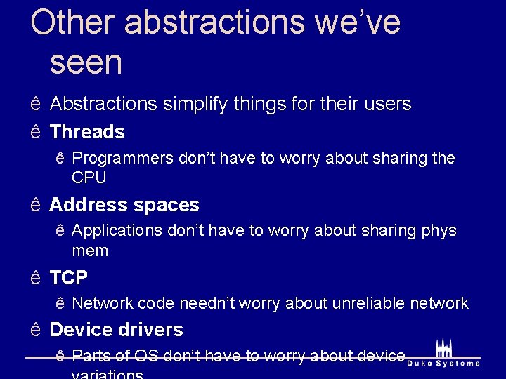 Other abstractions we’ve seen ê Abstractions simplify things for their users ê Threads ê