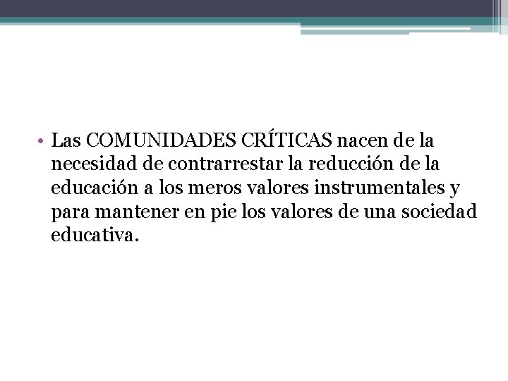  • Las COMUNIDADES CRÍTICAS nacen de la necesidad de contrarrestar la reducción de