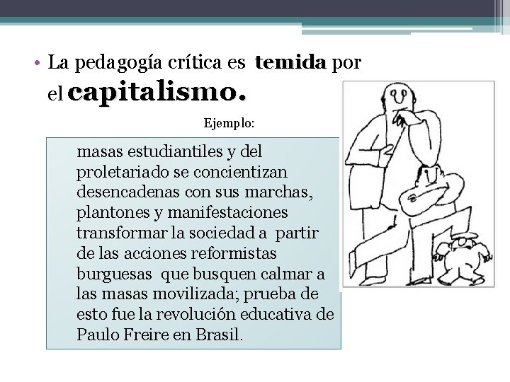  • La pedagogía crítica es temida por el capitalismo. Ejemplo: masas estudiantiles y