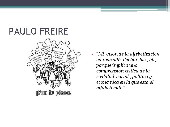 PAULO FREIRE • “Mi vison de la alfebetizacion va màs allá del bla, ble