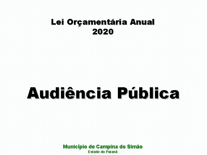 Lei Orçamentária Anual 2020 Audiência Pública Município de Campina do Simão Estado do Paraná