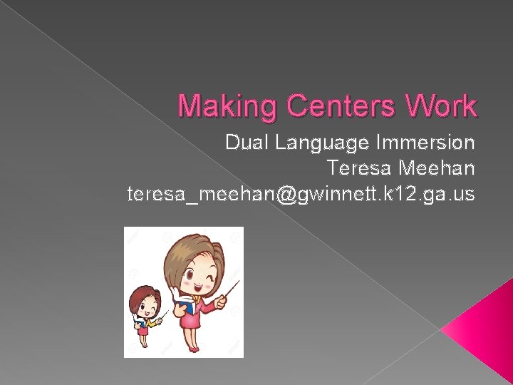 Making Centers Work Dual Language Immersion Teresa Meehan teresa_meehan@gwinnett. k 12. ga. us 