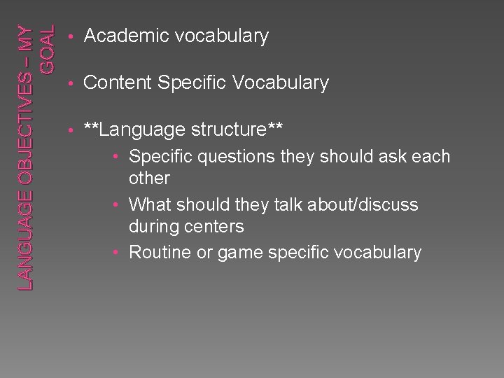 LANGUAGE OBJECTIVES – MY GOAL • Academic vocabulary • Content Specific Vocabulary • **Language