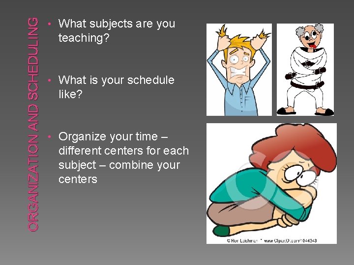 ORGANIZATION AND SCHEDULING • What subjects are you teaching? • What is your schedule