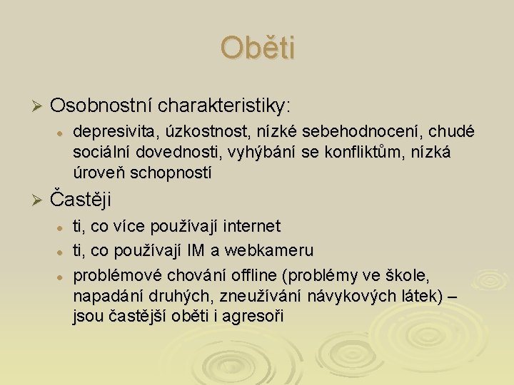 Oběti Ø Osobnostní charakteristiky: l Ø depresivita, úzkostnost, nízké sebehodnocení, chudé sociální dovednosti, vyhýbání