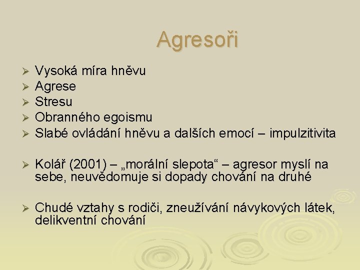Agresoři Ø Ø Ø Vysoká míra hněvu Agrese Stresu Obranného egoismu Slabé ovládání hněvu