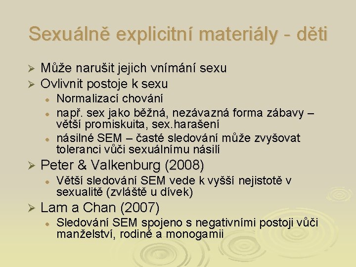 Sexuálně explicitní materiály - děti Ø Ø Může narušit jejich vnímání sexu Ovlivnit postoje