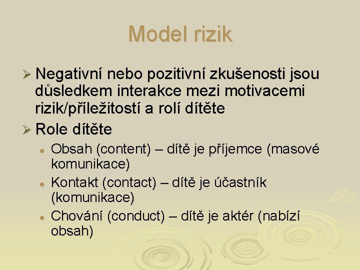 Model rizik Ø Negativní nebo pozitivní zkušenosti jsou důsledkem interakce mezi motivacemi rizik/příležitostí a