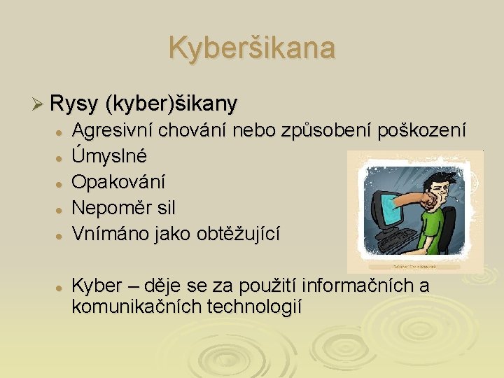 Kyberšikana Ø Rysy (kyber)šikany l l l Agresivní chování nebo způsobení poškození Úmyslné Opakování