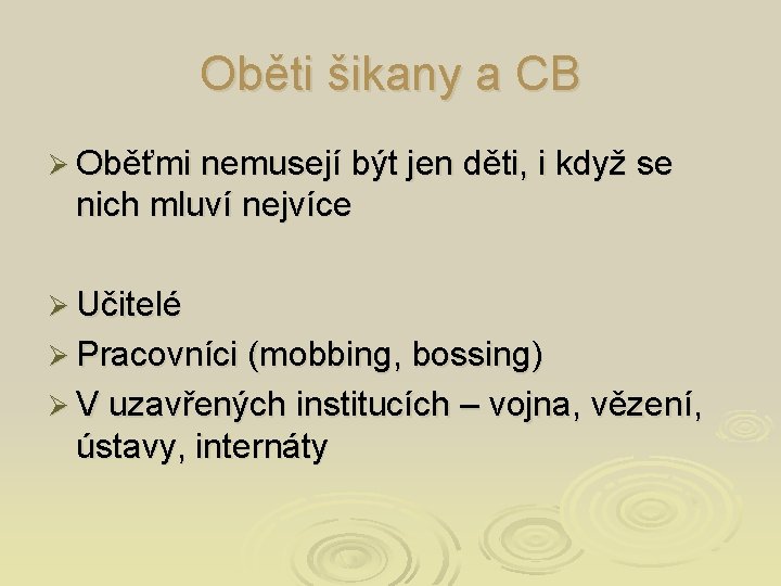 Oběti šikany a CB Ø Oběťmi nemusejí být jen děti, i když se nich