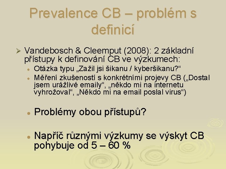 Prevalence CB – problém s definicí Ø Vandebosch & Cleemput (2008): 2 základní přístupy