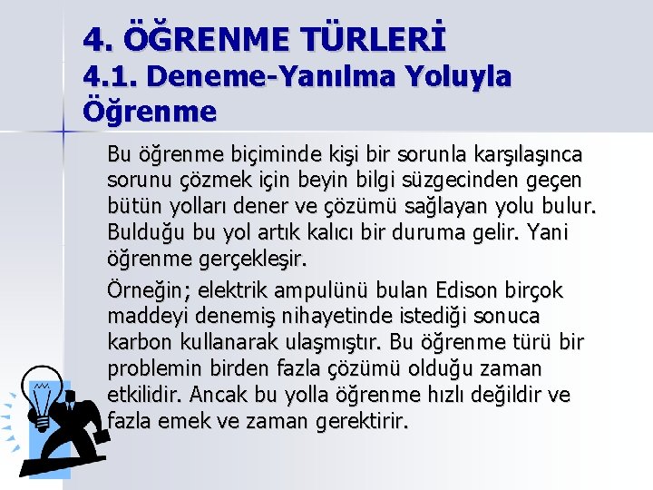 4. ÖĞRENME TÜRLERİ 4. 1. Deneme-Yanılma Yoluyla Öğrenme Bu öğrenme biçiminde kişi bir sorunla 4. ÖĞRENME TÜRLERİ 4. 1. Deneme-Yanılma Yoluyla Öğrenme Bu öğrenme biçiminde kişi bir sorunla