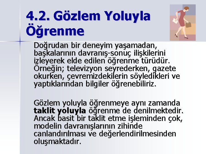 4. 2. Gözlem Yoluyla Öğrenme Doğrudan bir deneyim yaşamadan, başkalarının davranış-sonuç ilişkilerini izleyerek elde 4. 2. Gözlem Yoluyla Öğrenme Doğrudan bir deneyim yaşamadan, başkalarının davranış-sonuç ilişkilerini izleyerek elde