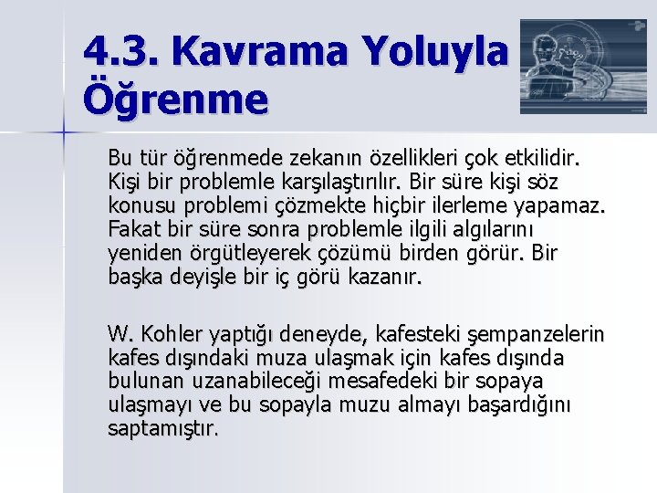 4. 3. Kavrama Yoluyla Öğrenme Bu tür öğrenmede zekanın özellikleri çok etkilidir. Kişi bir 4. 3. Kavrama Yoluyla Öğrenme Bu tür öğrenmede zekanın özellikleri çok etkilidir. Kişi bir